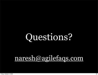 Questions?

                          naresh@agilefaqs.com

Friday, October 2, 2009                          90
 