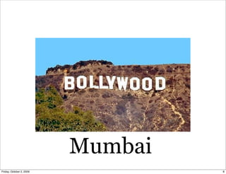 Mumbai
Friday, October 2, 2009            8
 