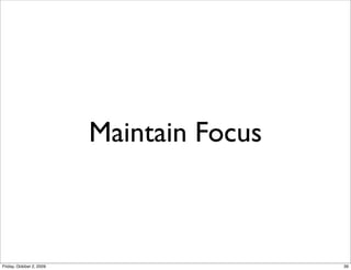 Maintain Focus



Friday, October 2, 2009                    39
 