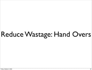 Reduce Wastage: Hand Overs



Friday, October 2, 2009   40
 