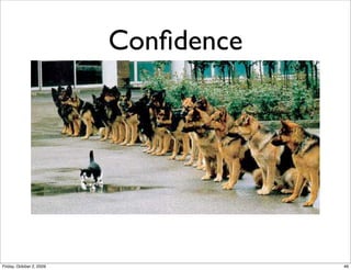 Conﬁdence




Friday, October 2, 2009               46
 