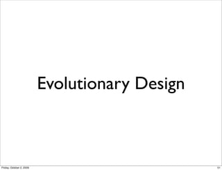 Evolutionary Design



Friday, October 2, 2009                         51
 