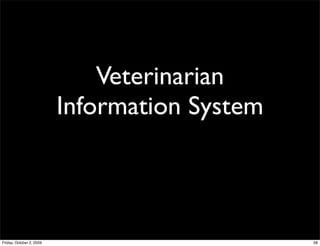 Veterinarian
                          Information System



Friday, October 2, 2009                        58
 