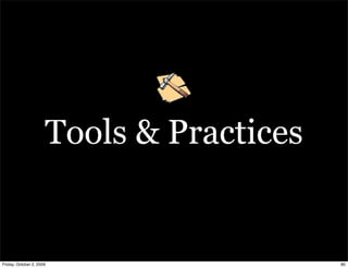 Tools & Practices


Friday, October 2, 2009                   80
 