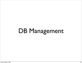 DB Management



Friday, October 2, 2009                   88
 