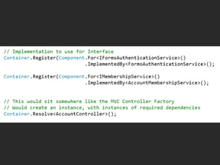 DependenciesIoC – FearTDD + IoC + Dependencies can lead to a very different application designFear is mainly because 