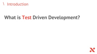 Introduction
What is Test Driven Development?
 