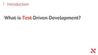 Introduction
What is Test Driven Development?
 