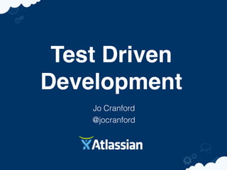 Test Driven
Development
    Jo Cranford
    @jocranford
 