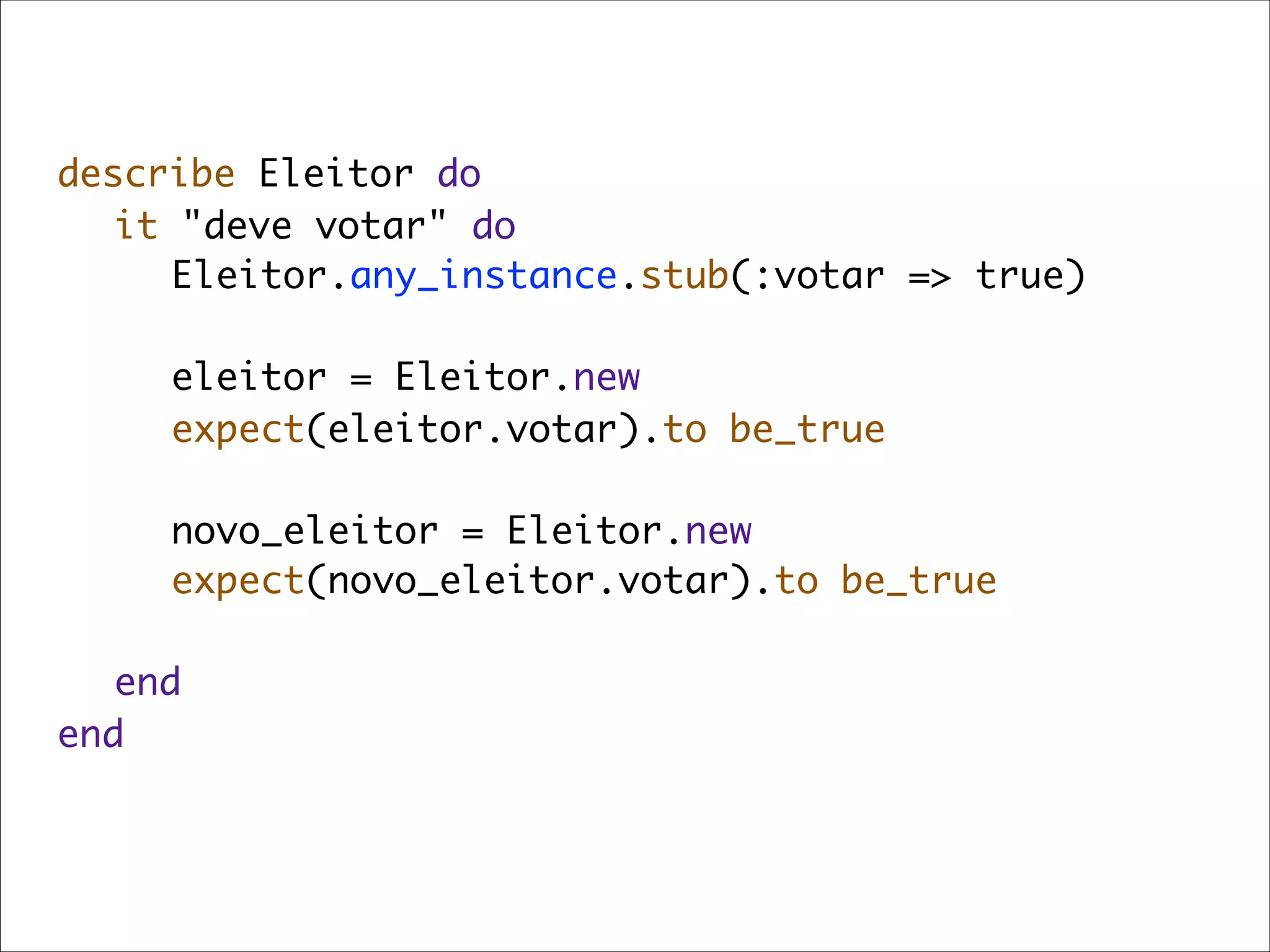 describe Eleitor do
	 it "deve votar" do
	 	 Eleitor.any_instance.stub(:votar => true)
	 	
	 	 eleitor = Eleitor.new
	 	 expect(eleitor.votar).to be_true
	 	
	 	 novo_eleitor = Eleitor.new
	 	 expect(novo_eleitor.votar).to be_true
	 	
	 end
end
 