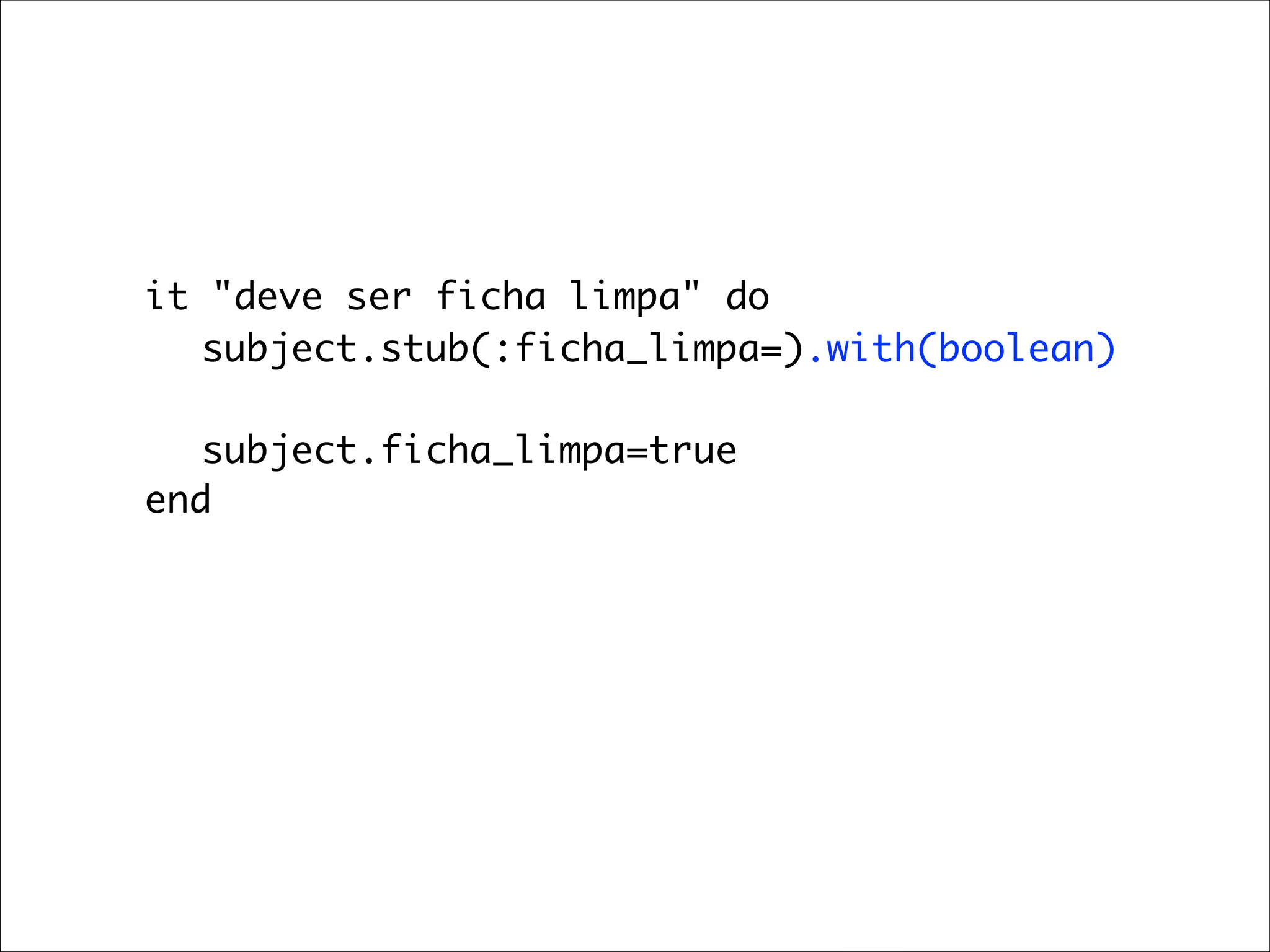 it "deve ser ficha limpa" do
	 	 subject.stub(:ficha_limpa=).with(boolean)

	 	 subject.ficha_limpa=true
	 end
 