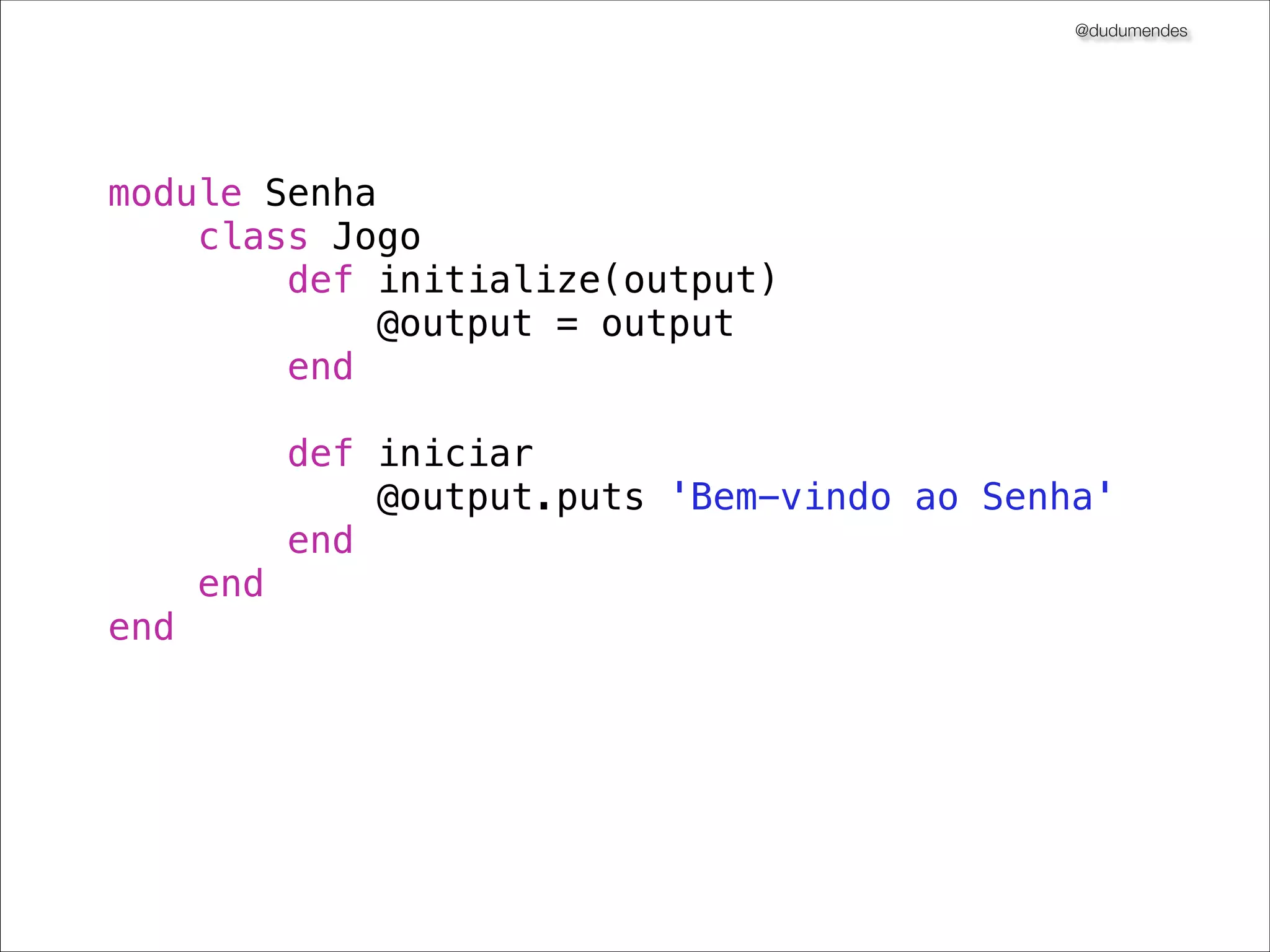 @dudumendes

Funcionalidade: iniciar jogo
Cenário 1 - Iniciar o jogo
Cenário: iniciar o jogo
Dado que eu ainda não estou jogando
Quando eu vir “Bem-vindo ao Senha”
Então eu espero ver “Informe jogador:”

 