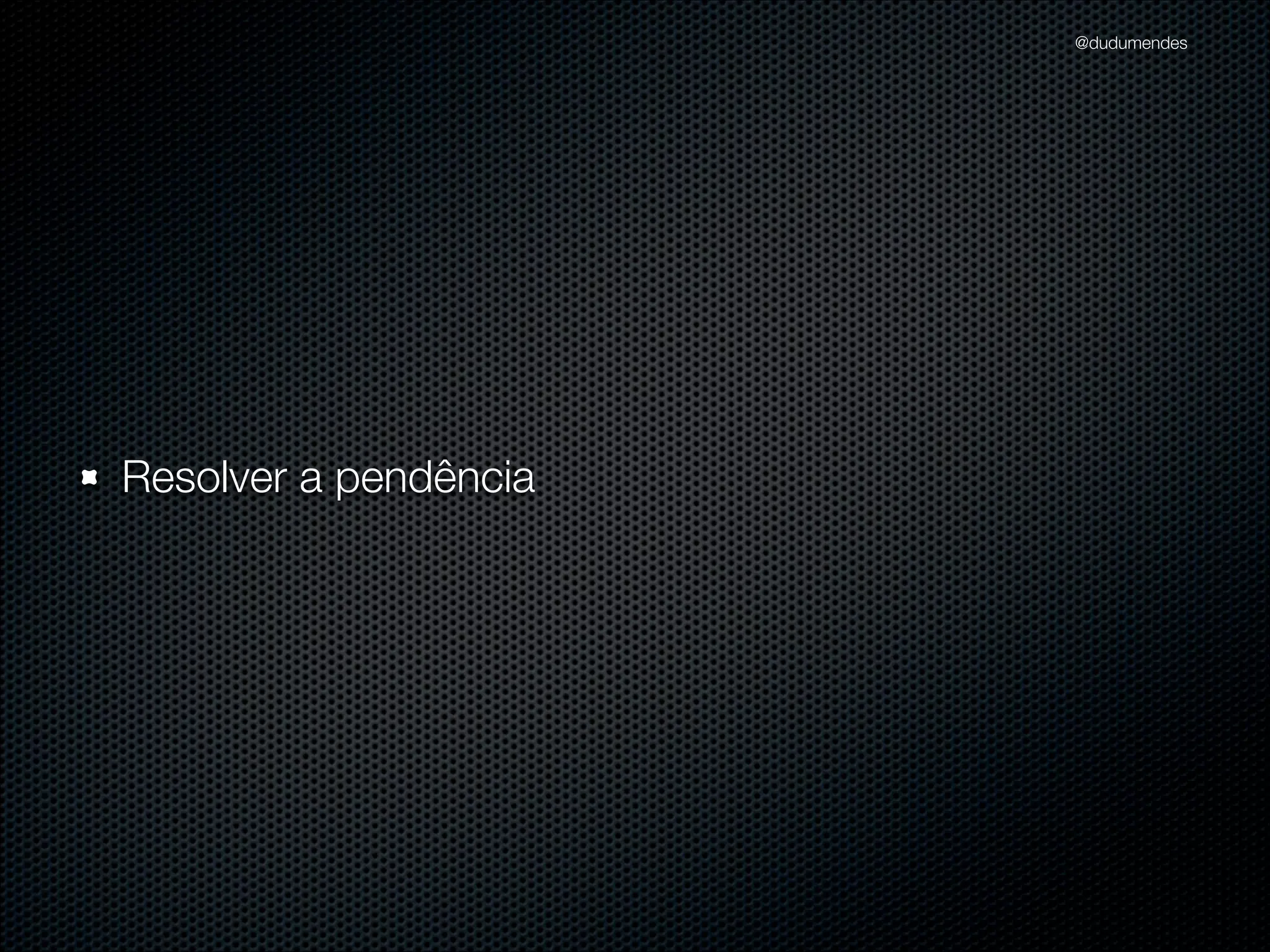 @dudumendes

“Nunca codiﬁque uma
funcionalidade nova
sem um teste falhando”

 