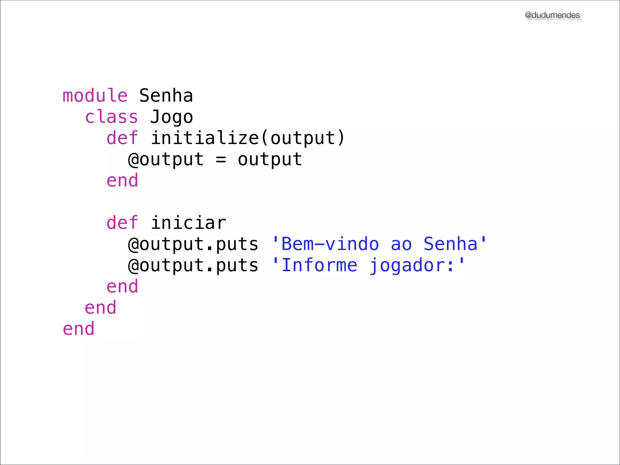 @dudumendes

lib/senha/jogo.rb
module Senha
class Jogo
end
end

 