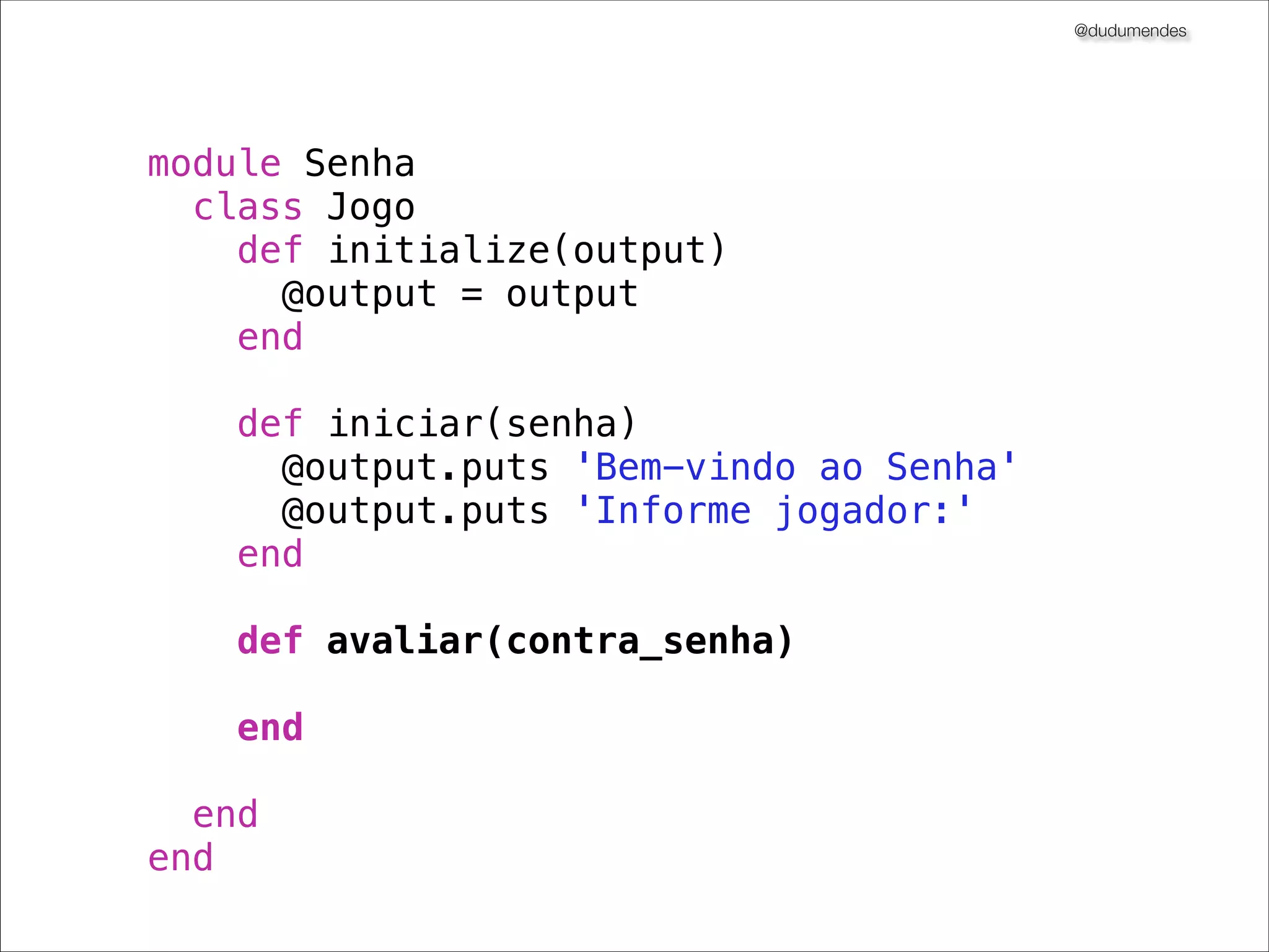 @dudumendes

Refatorar na fase verde
Refatorar com conﬁança

 