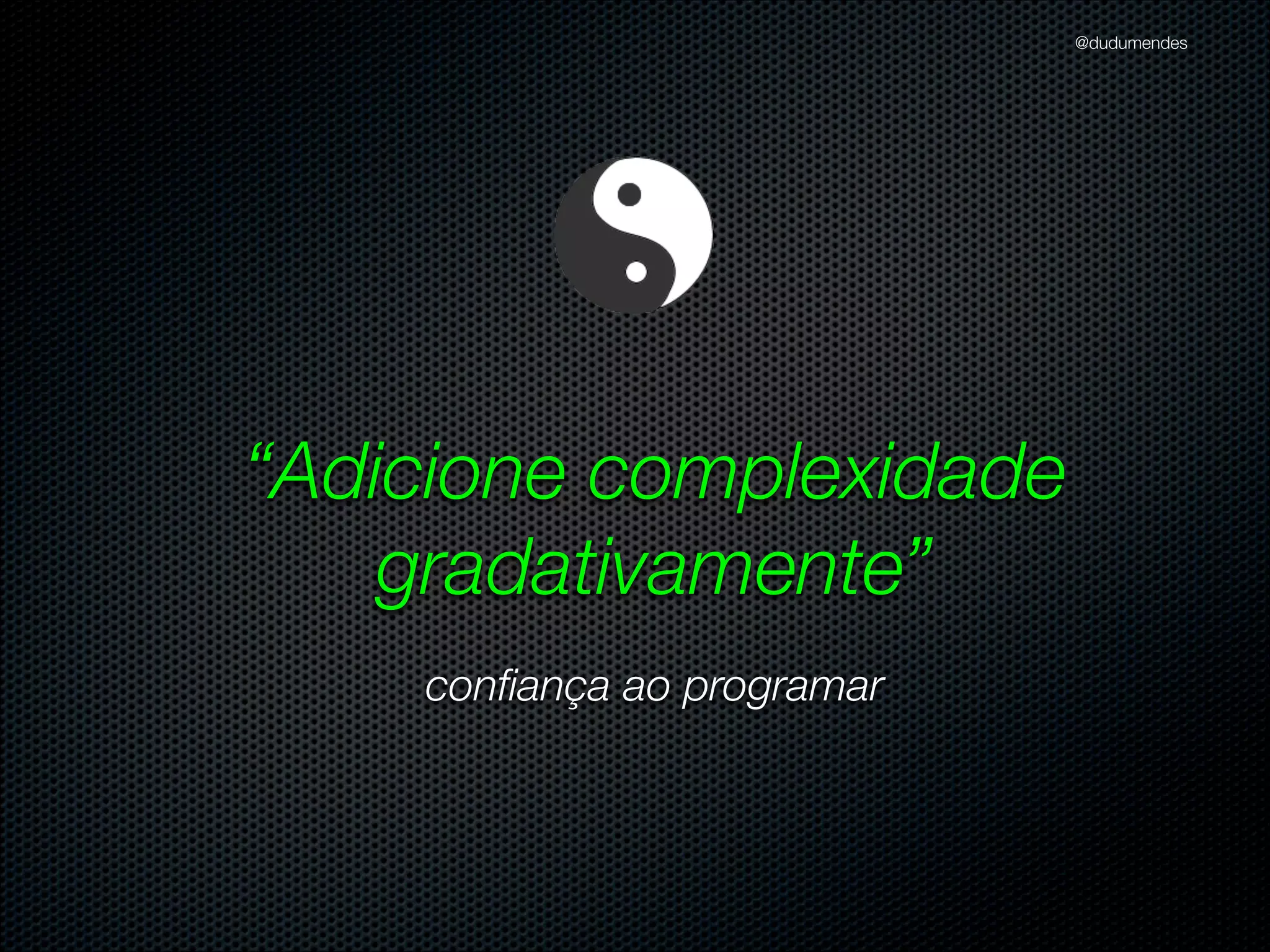 @dudumendes

“Utilize contextos”

 