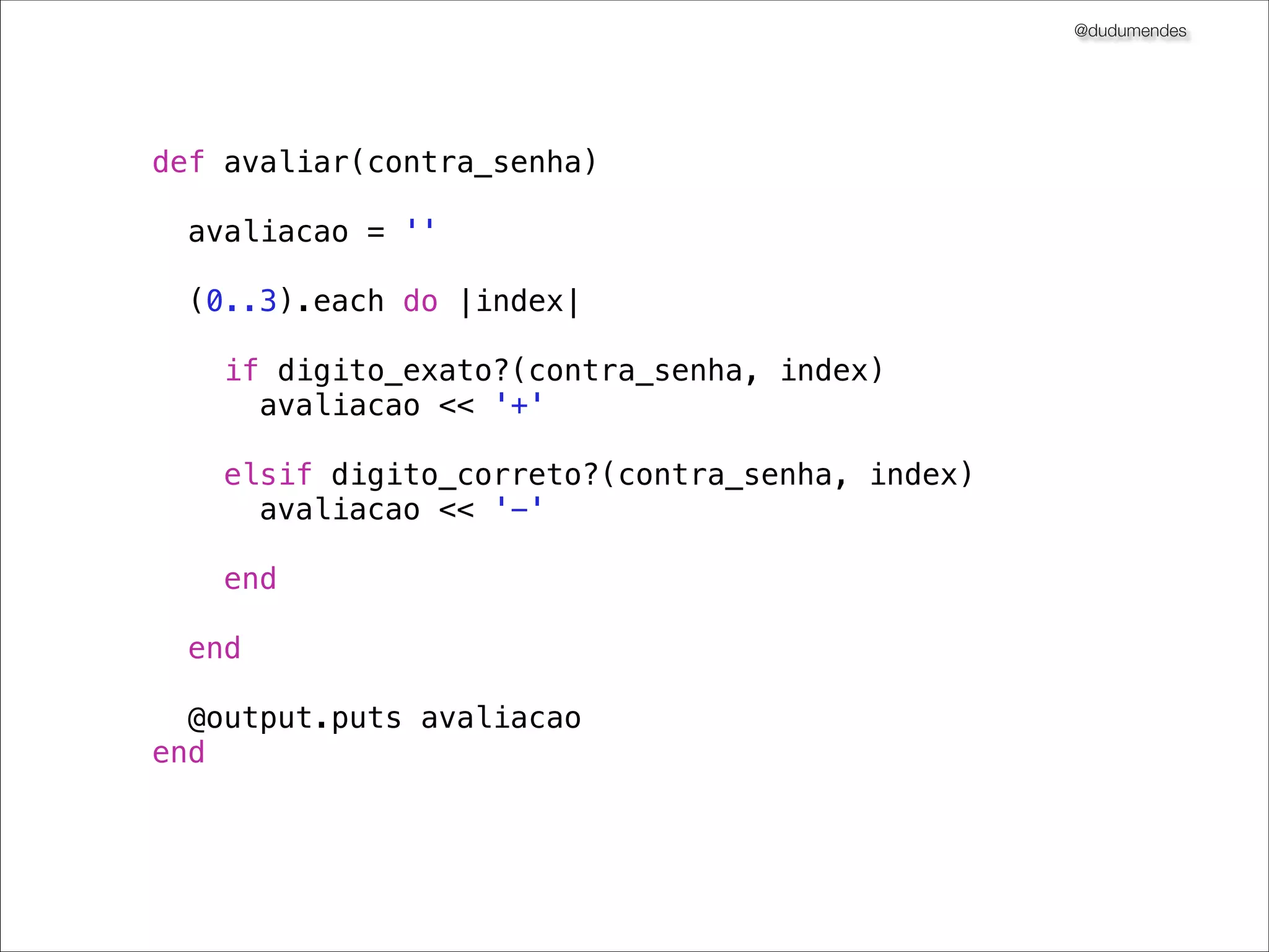 @dudumendes

module Senha
class Jogo
def initialize(output)
@output = output
end
def iniciar(senha)
@output.puts 'Bem-vindo ao Senha'
@output.puts 'Informe jogador:'
end
def avaliar(contra_senha)
end
end
end

 