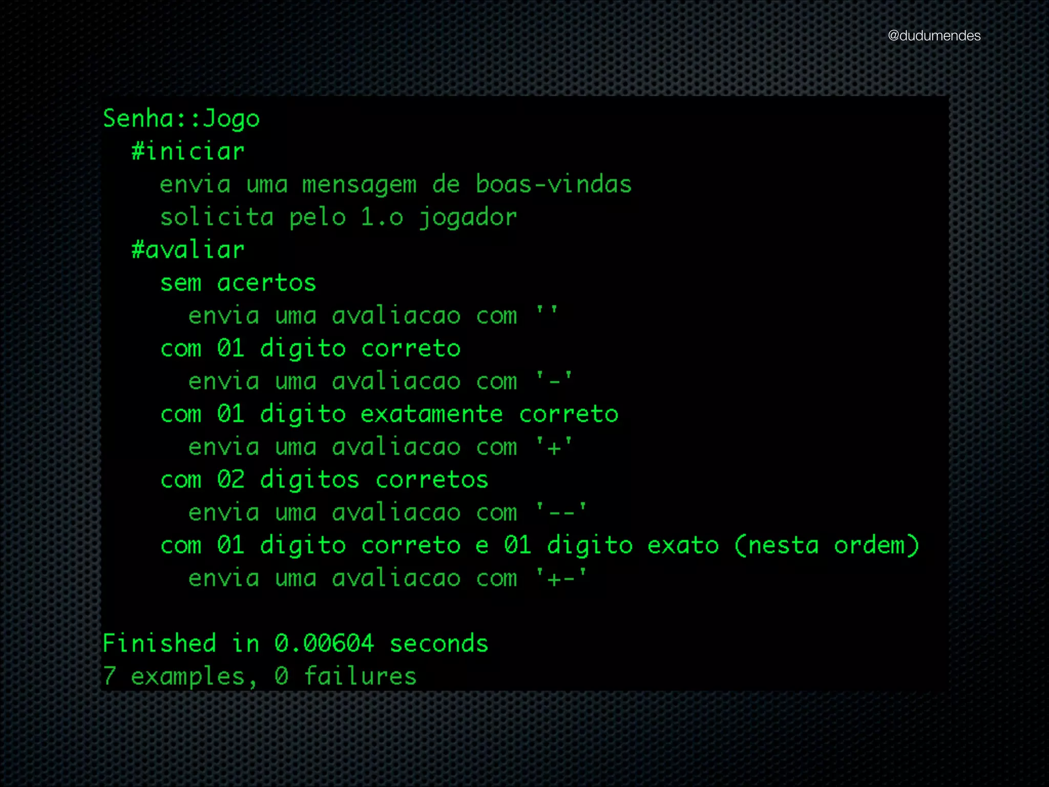 module Senha
class Jogo
def initialize(output)
@output = output
end
def iniciar(senha)
@senha = senha
@output.puts 'Bem-vindo ao Senha'
@output.puts 'Informe jogador:'
end
def avaliar(contra_senha)
if @senha.include?(contra_senha[0])
@output.puts '-'
else
@output.puts ''
end
end
end
end

@dudumendes

 