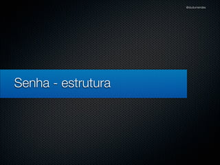@dudumendes

O que veremos?
Iniciar os testes baseados em cenários previamente deﬁnidos
Nunca codiﬁque uma funcionalidade nova sem um teste falhando
Utilizar 01 expectativa por exemplo
Sempre refatorar na fase verde

 