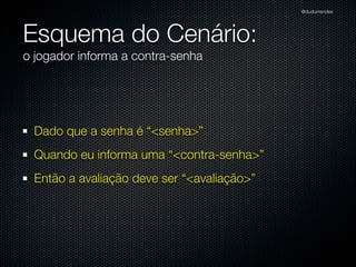 @dudumendes

module Senha
class Jogo
def initialize(output)
@output = output
end
def iniciar
@output.puts 'Bem-vindo ao Senha'
@output.puts 'Informe jogador:'
end
end
end

 