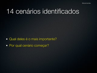 @dudumendes

método as_null_object
Informa ao double para responder somente às
mensagens conﬁguradas nas expectativas
as outras são ignoradas
baseado no padrão Null Object

 