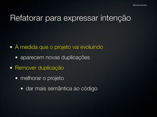 @dudumendes

“Utilize o cenário mais simples”
Que permita progredir facilmente

 