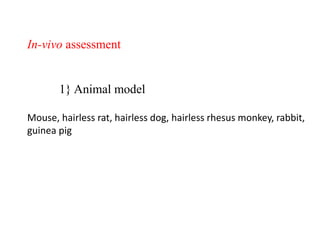 In-vivo assessment
1} Animal model
Mouse, hairless rat, hairless dog, hairless rhesus monkey, rabbit,
guinea pig
 