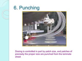 6. Punching
Dosing is controlled in part by patch size, and patches of
precisely the proper size are punched from the laminate
sheet
 