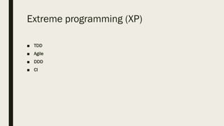 Extreme programming (XP)
■ TDD
■ Agile
■ DDD
■ CI
 
