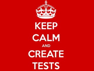 KEEP
CALM
  AND


CREATE
 TESTS
 