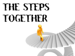 THE STEPS
TOGETHER
 