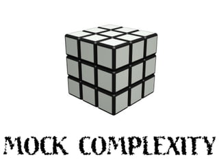 MOCK COMPLEXITY
 