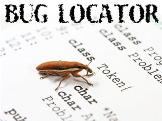 BUG LOCATOR
 