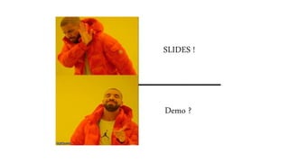 SLIDES !
Demo ?
 