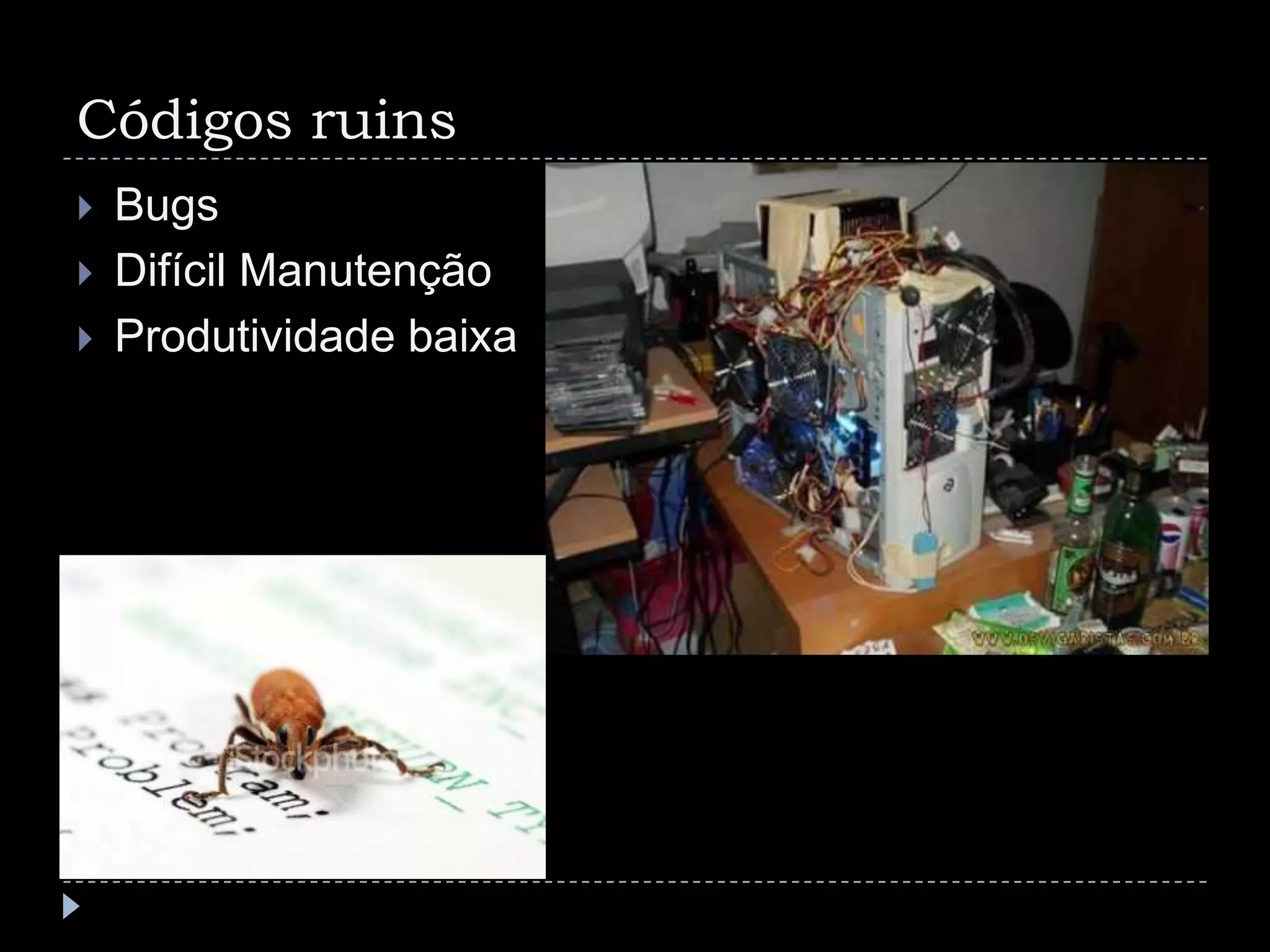 Códigos ruinsBugsDifícil ManutençãoProdutividade baixa
