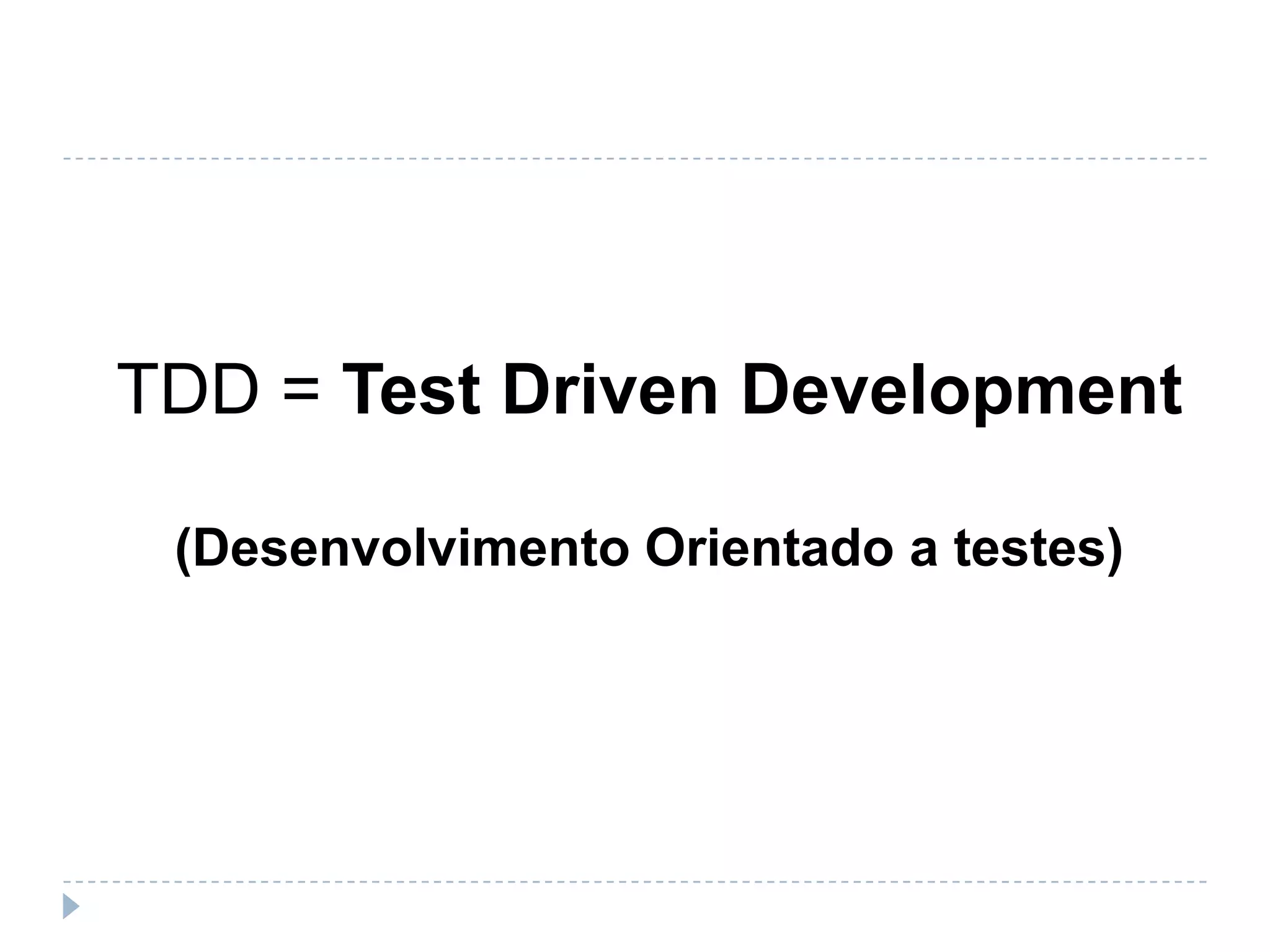 TDD = TestDrivenDevelopment(Desenvolvimento Orientado a testes)