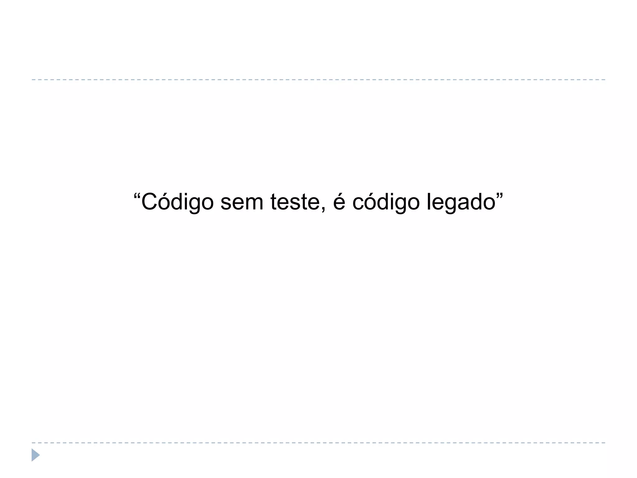 “Desenvolvedor que não testa é como um cirurgião que não lava as mãos”Uncle Bob (Robert C. Martin)