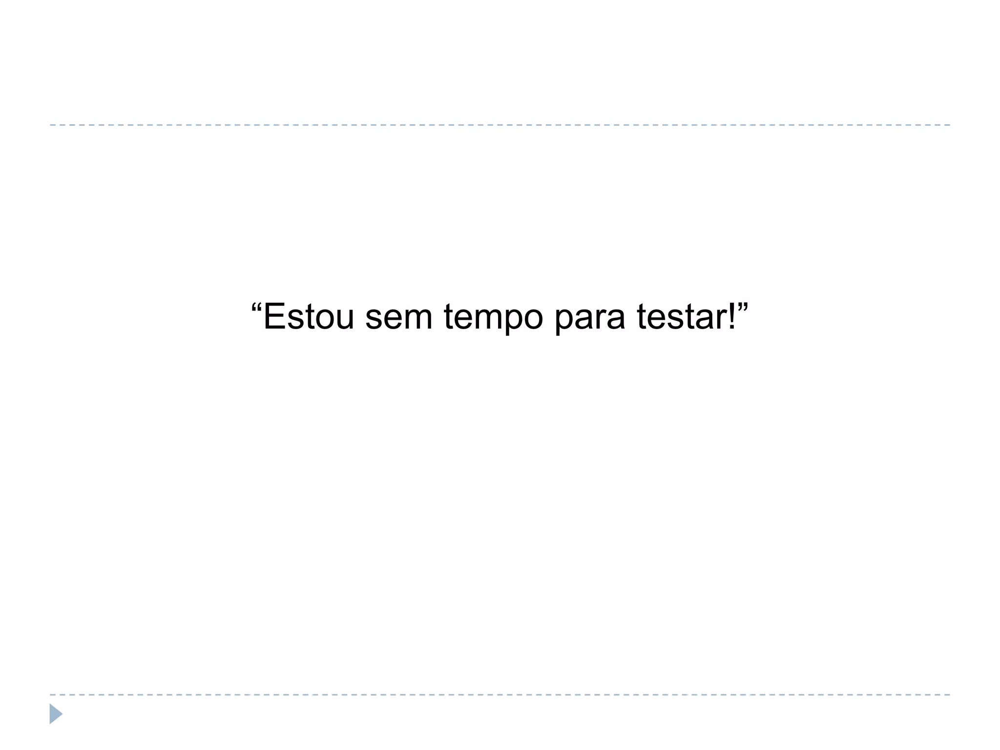 “Código sem teste, é código legado”