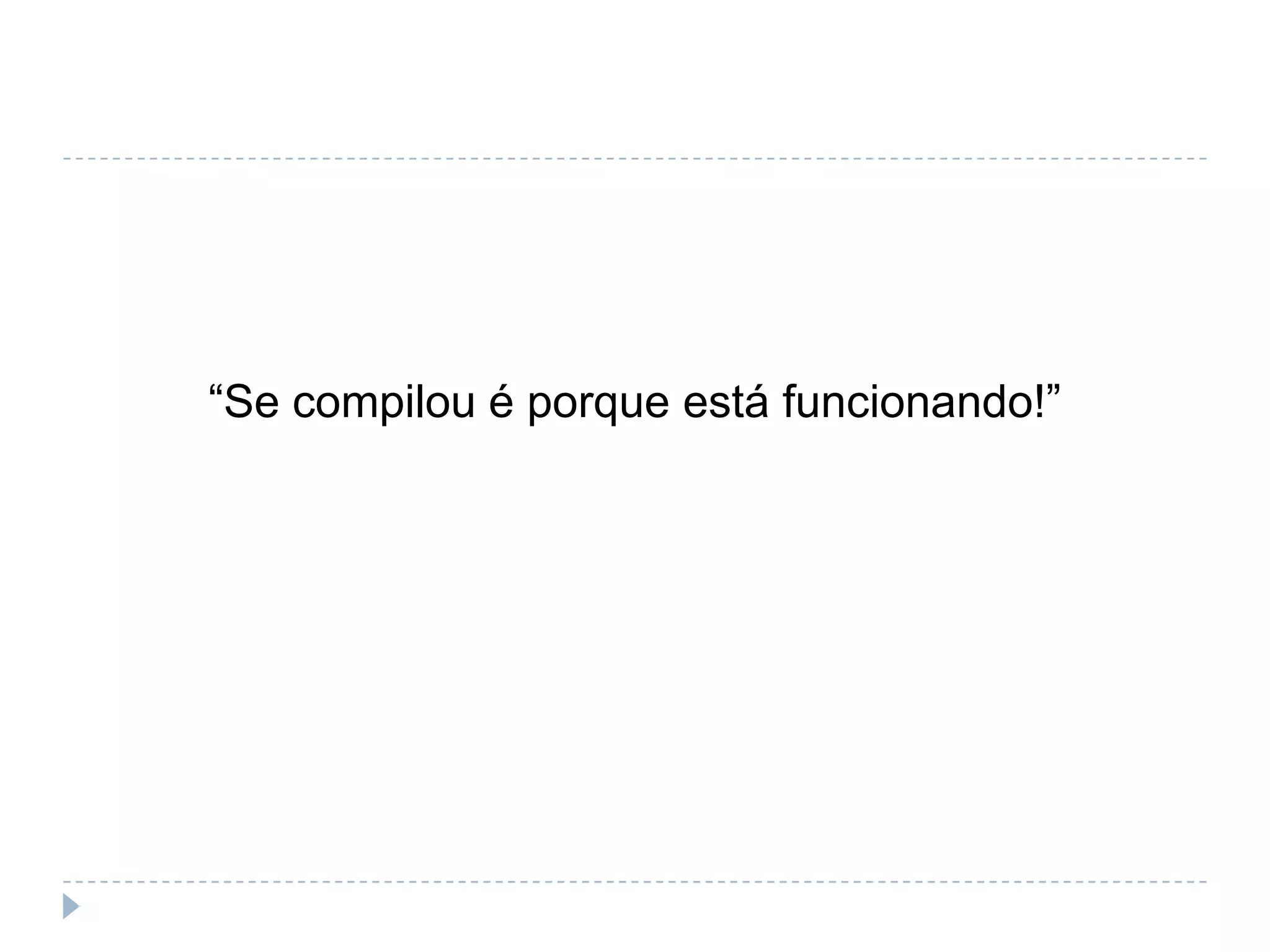 “Escrever testes demora muito!”