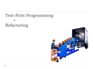 Test-First Programming      +Refactoring