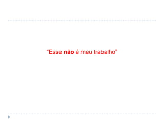 “Estou sem tempo para testar!”