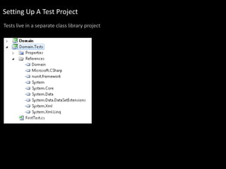Setting Up A Test Project
Tests live in a separate class library project
 