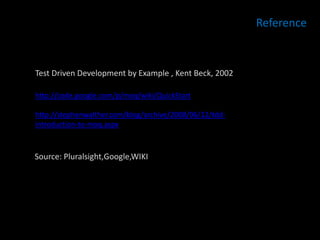 Reference


Test Driven Development by Example , Kent Beck, 2002

http://code.google.com/p/moq/wiki/QuickStart

http://stephenwalther.com/blog/archive/2008/06/12/tdd-
introduction-to-moq.aspx



Source: Pluralsight,Google,WIKI
 