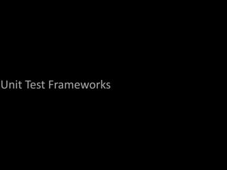 Unit Test Frameworks
 