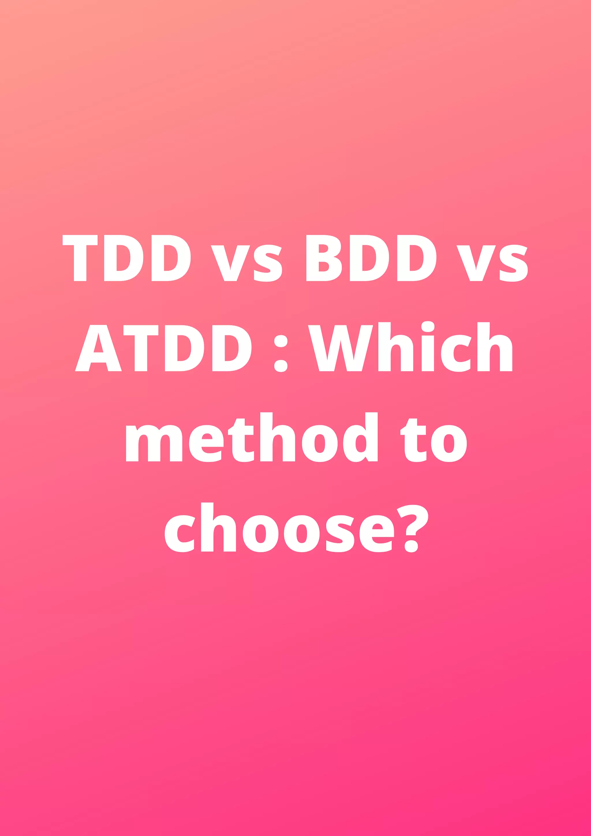 TDD vs BDD vs ATDD : Which method to choose? 