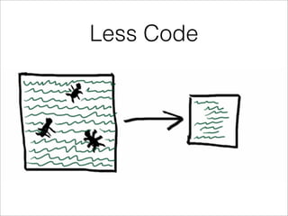 Less Code
 
