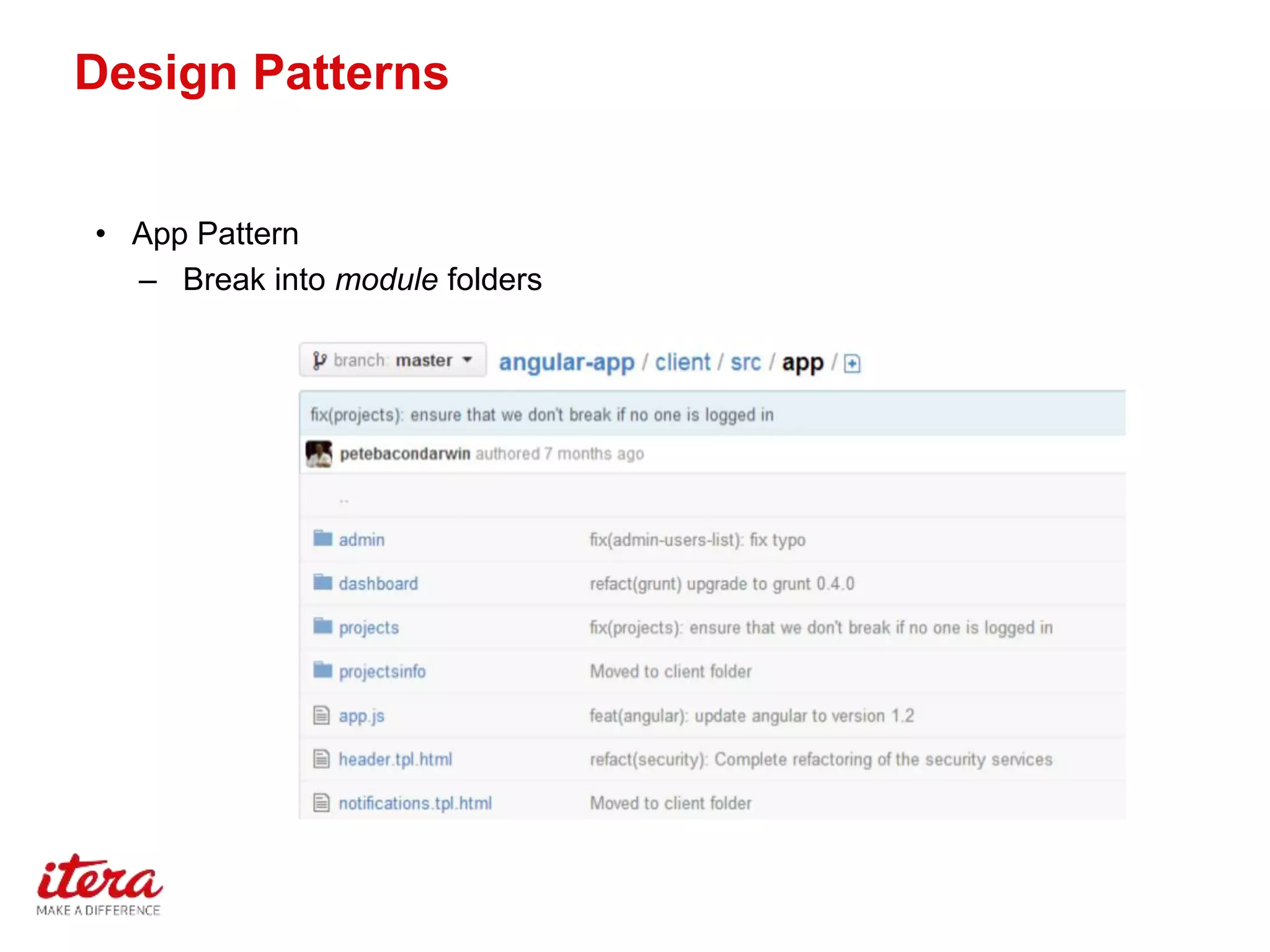 Design Patterns
• App Pattern
– Break into module folders
 