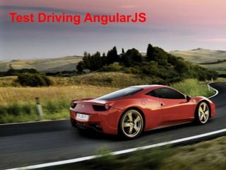 Test Driving AngularJS
 