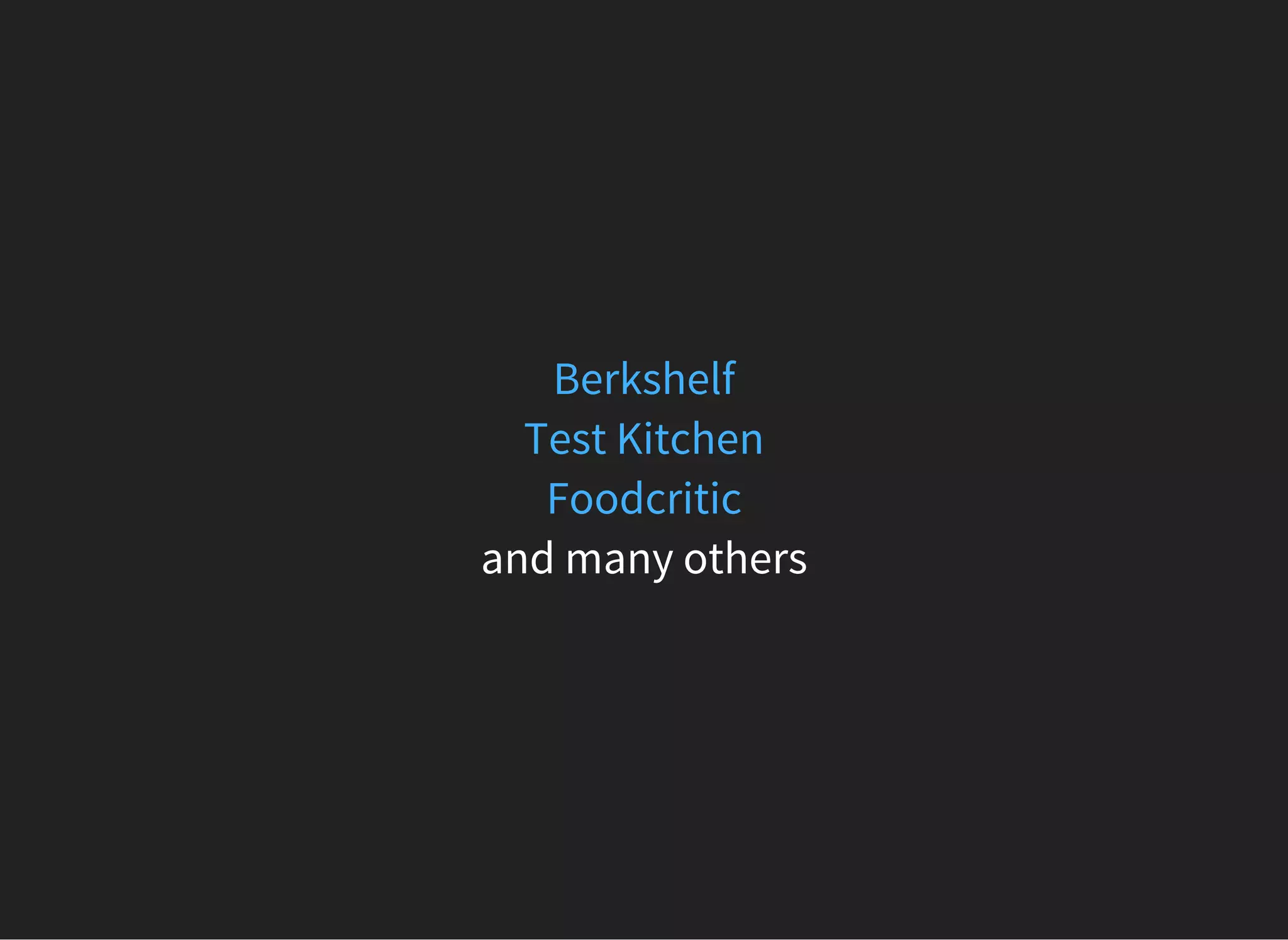 and many others
Berkshelf
Test Kitchen
Foodcritic
 