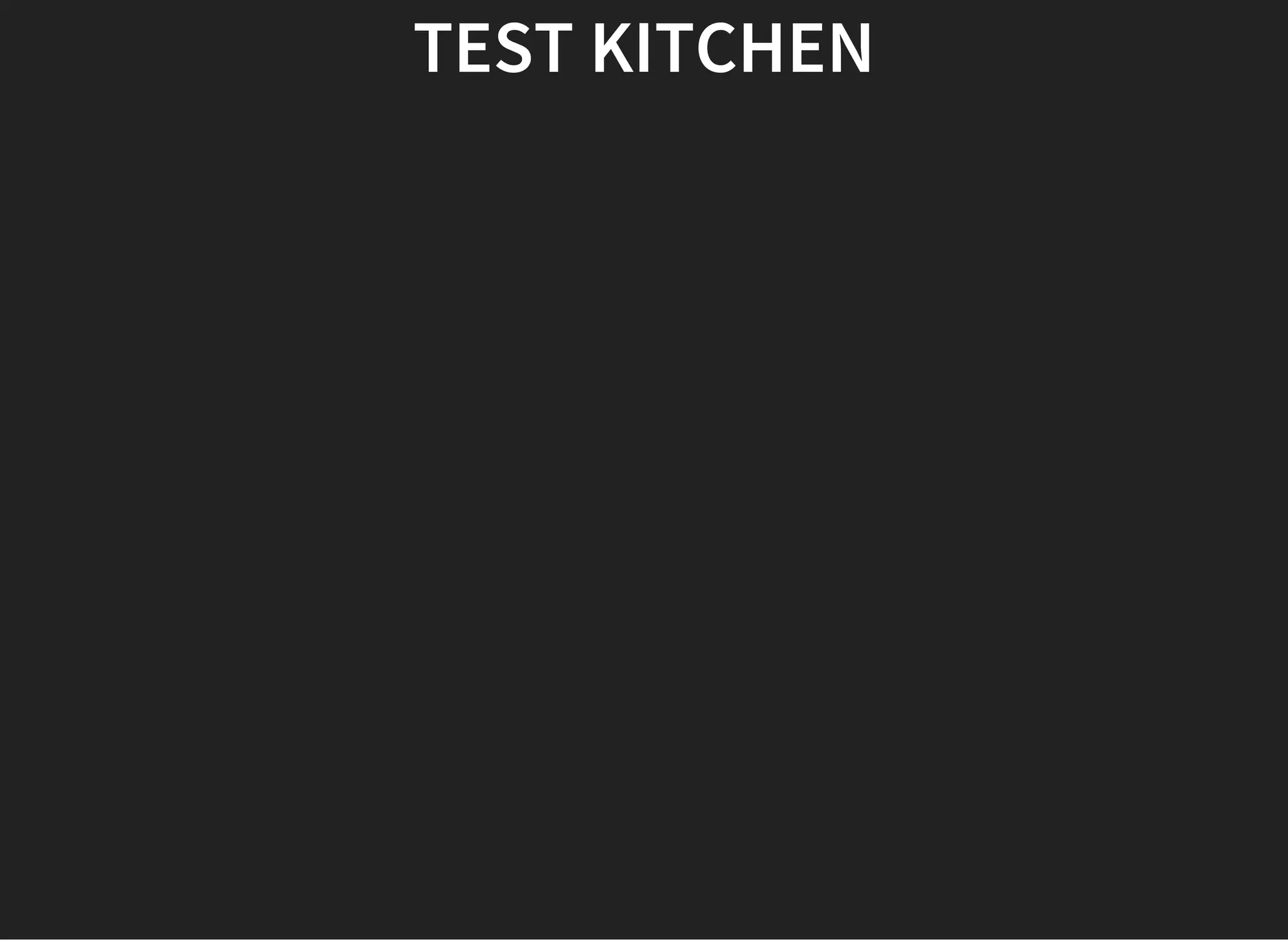 TEST KITCHEN
 